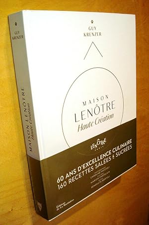 Maison Lenôtre Haute création 60 ans d'excellence culinaire 160 recettes salées & sucrées