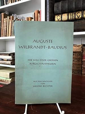 Auguste Wilbrandt-Baudius. Der Weg einer großen Burgschauspielerin. Aus dem Nachlass von Helene R...