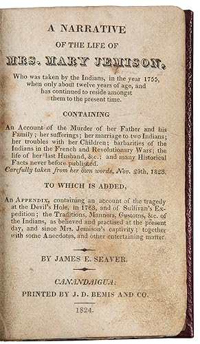 A Narrative of the Life of Mrs. Mary Jemison, who was Taken by the Indians, in the Year of 1755, ...