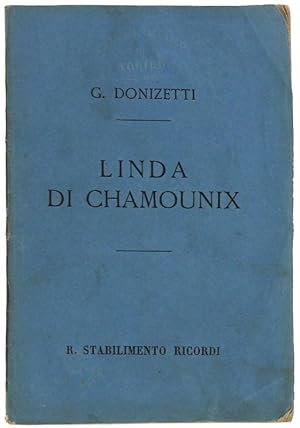 LINDA DI CHAMOUNIX. Melodramma in 3 atti. Posto in musica da Gaetano Donizetti da rappresentarsi ...