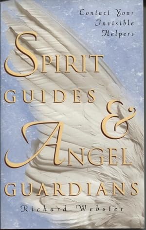 SPIRIT GUIDES & ANGEL GUARDIANS : CONTACT YOUR INVISIBLE HELPERS