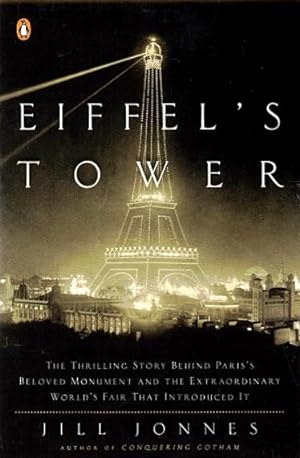 Eiffel's Tower: The Thrilling Story Behind Paris's Beloved Monument and the Extraordinary World's...