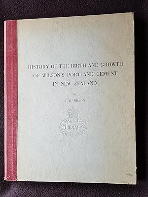 History of the birth and growth of Wilson's Portland Cement in New Zealand