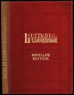 Lucia di Lammermoor (The Bride of Lammermoor) An Opera in Three Acts composed by G. Donizetti