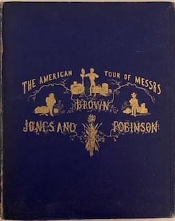 The American Tour of Messrs Brown, Jones and Robinson, Being the History of What They Saw, & Did ...