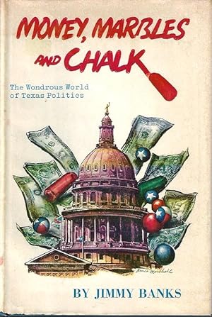 Money, marbles, and chalk;: The wondrous world of Texas politics