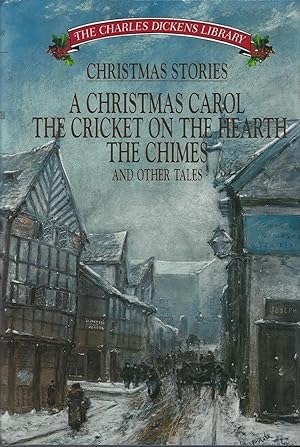 Christmas Stories: A Christmas Carol, the Cricket, the Chimes, on the Hearth and Other Tales