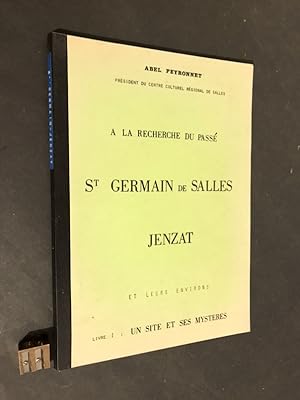 Histoire de St. Germain de Salles, de Jenzat et leurs environs. Livre I : Un site et ses mystères.