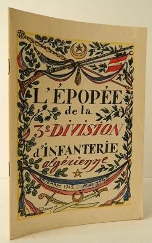 L'EPOPEE DE LA 3e DIVISION D'INFANTERIE ALGERIENNE. Novembre 1942-Mai 1945.