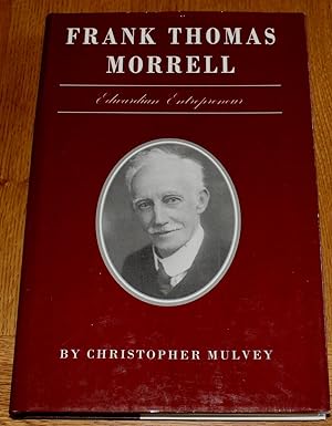 Frank Thomas Morrell. Victorian Entrepreneur.