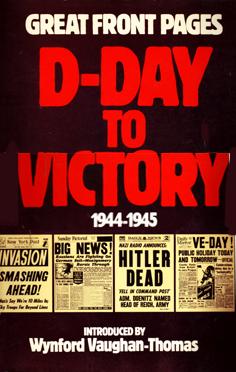 Great Front Pages: D-Day to Victory 1944-1945