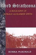 Lord Strathcona : a biography of Donald Alexander Smith