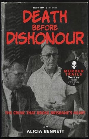 Death before dishonour : the crime that broke Brisbane's heart.