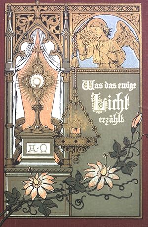 Was das Ewige Lichte erzählt: Gedichte über das Allerheiligste Altarsakrament.