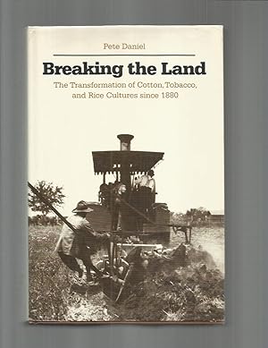 BREAKING THE LAND: The Transformation Of Cotton, Tobacco, And Rice Cultures Since 1880.
