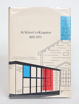 At School in Kingston, 1850-1973: The Story of Catholic Education in Kingston and District