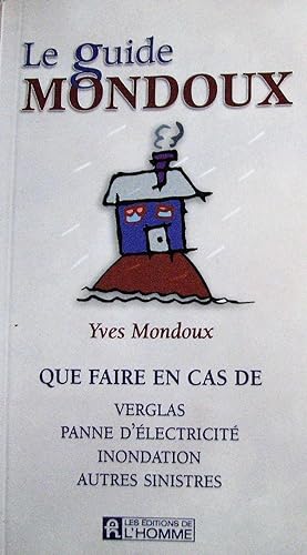 Le guide Mondoux. Que faire en cas de verglas, panne d'électricité, inondation, autres sinistres