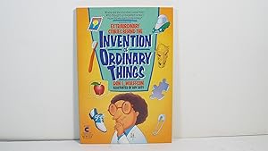 Extraordinary Stories Behind the Invention of Ordinary Things