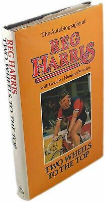 Two wheels to the top : an autobiography of Reg Harris