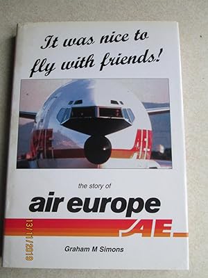 It Was Nice to Fly with Friends! The Story Of Air Europe (Signed By Author + 19 others)
