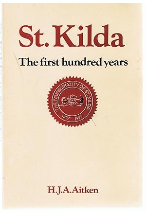 St. Kilda; The First Hundred Years; A Short History of the Borough of St. Kilda 1875-1975