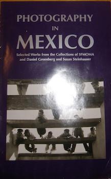 Photography In Mexico: Selected Works from the Collections of SFMOMA and Daniel Greenberg and Sus...