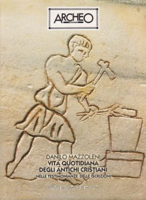 Vita Quotidiana degli Antichi Cristiani - Archeo Dossier n. 28