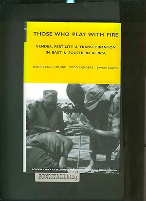 Those Who Play With Fire : Gender, Fertility and Transformation in East and Southern Africa