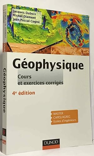 Géophysique - 4ème édition - Cours étude de cas et exercices corrigés