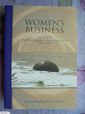 Women's Business - The Story of the New Zealand College of Midwives from 1986 - 2010