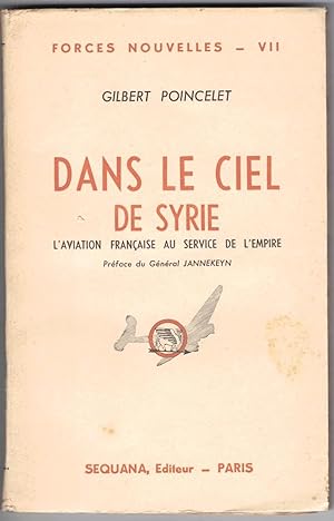 Dans le ciel de Syrie. L'aviation française au service de l'Empire. Préface du Général Jannekein ...