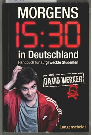 Morgens 15:30 in Deutschland : Handbuch für aufgeweckte Studenten. David Werker.