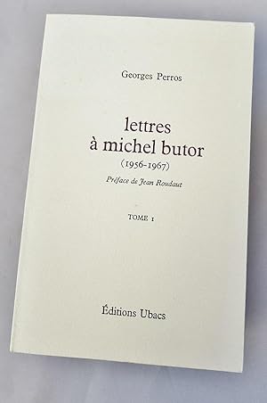 Lettres à Michel Butor. Tome 1