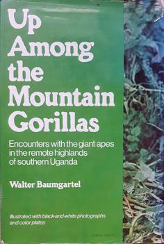 Up Among the Mountain Gorillas - Encounters with the Giant Apes in the Remote Highlands of Southe...