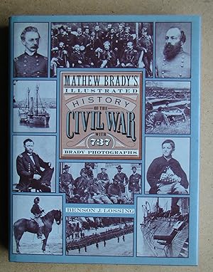 Matthew Brady's Illustrated History of the Civil War 1861-65 and the Causes That Led up to the Gr...