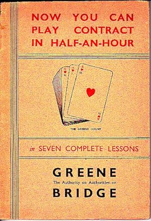 NOW YOU CAN PLAY CONTRACT IN HALF-AN-HOUR IN SEVEN COMPLETE LESSONS.