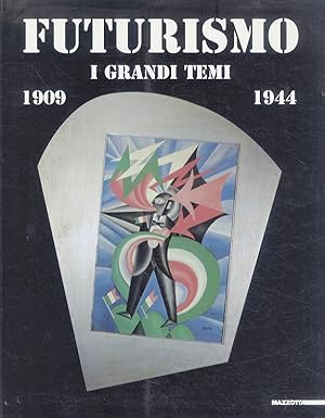 Futurismo. I grandi temi. 1909-1944.