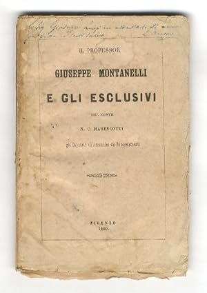 Il professore Giuseppe Montanelli e gli esclusivi. Del conte N.C. Mariscotti.
