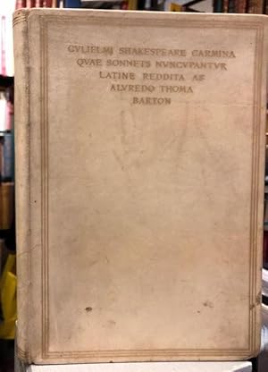 Gvlielmi Shakespeare Carmina Qvae Sonnets Nvncvpantvr : Latine Reddita ab Alvredo Thoma Barton ed...