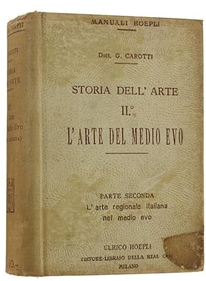 STORIA DELL'ARTE. Volume II. L'ARTE DEL MEDIO EVO. Parte seconda: L'arte regionale italiana nel m...