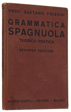 GRAMMATICA SPAGNUOLA TEORICO-PRATICA. Seconda edizione corredata di Esercizi di versione e di con...