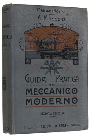 GUIDA PRATICA DEL MECCANICO MODERNO. Manuale teorico-pratico ad uso dei capi officina ed alunni d...