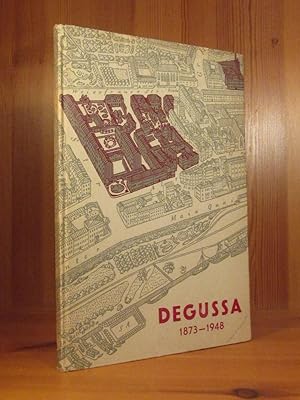 Degussa 1873 - 1948. Werden und Wesen der Deutschen Gold- und Silber-Scheideanstalt, vormals Roes...