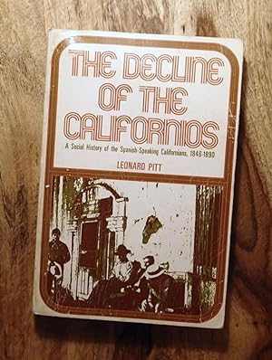THE DECLINE OF THE CALIFORNIOS :, A Social History of the spaniish- Speaking Californians, 1846-1890