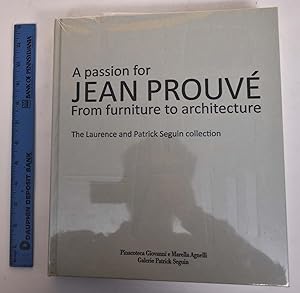 A Passion for Jean Prouve: From Furniture to Architecture: The Laurence and Patrick Seguin Collec...