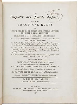 The Carpenter and Joiner's Assistant; containing Practical Rules for making all Kinds of Joints, ...