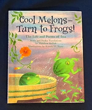 COOL MELONS -- TURN TO FROGS!; The Life and Poems of issa / Story and Haiku Translations by Matth...