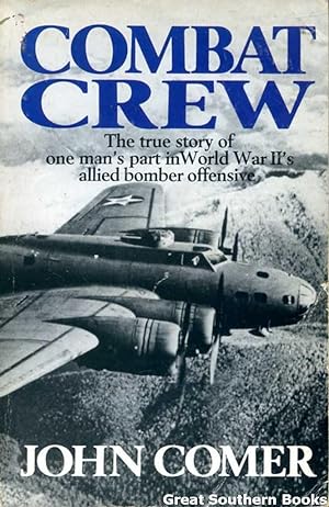 Combat Crew: The True Story of One Man's Part in World War II's Allied Bomber Offensive
