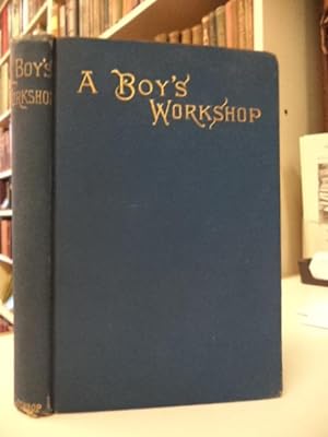 A Boy's Workshop: With Plans and Designs for In-Door and Out-Door Work