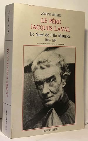 Le Père Jacques Laval - Le saint de l'Île Maurice 1803-1864